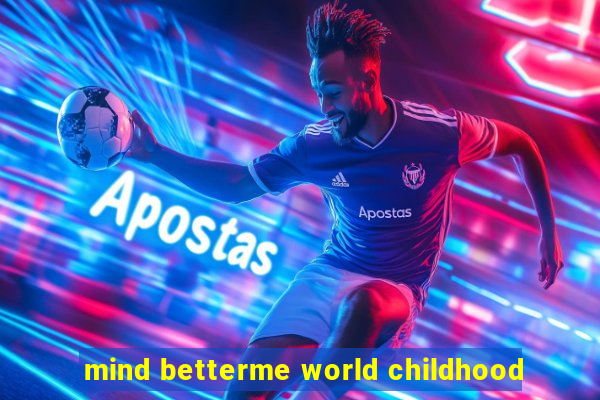 mind betterme world childhood