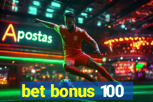 bet bonus 100