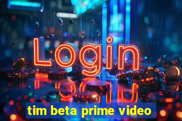 tim beta prime video