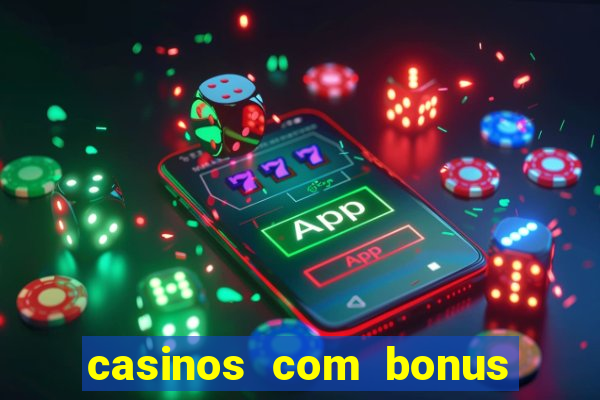 casinos com bonus de cadastro sem deposito