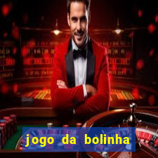 jogo da bolinha ganha dinheiro