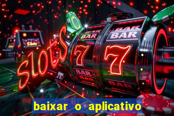 baixar o aplicativo da esporte bet