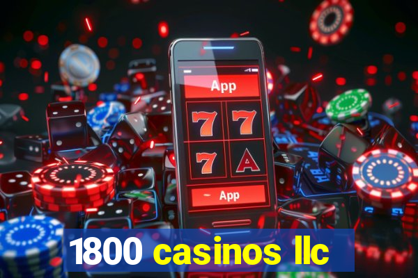 1800 casinos llc