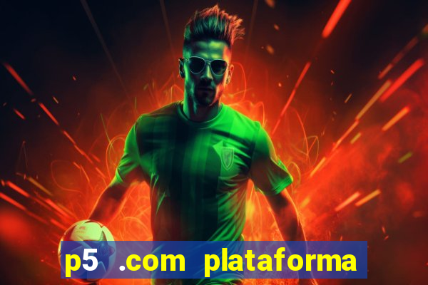 p5 .com plataforma de jogos