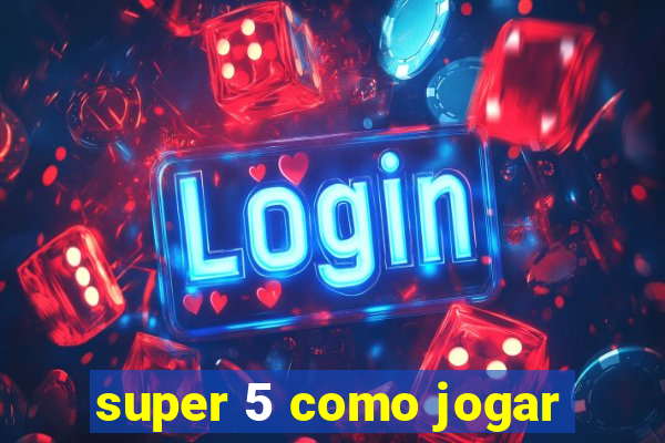 super 5 como jogar