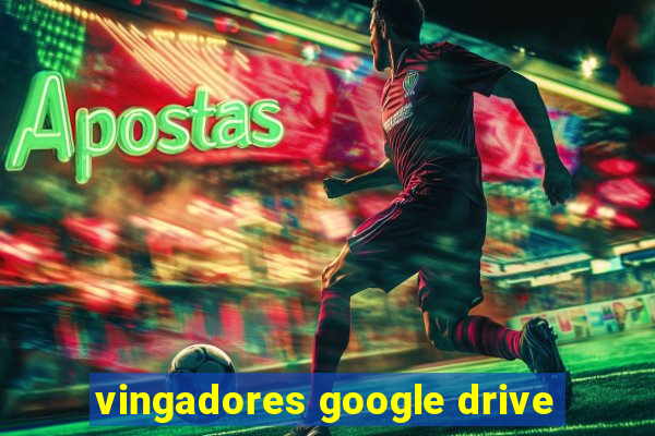 vingadores google drive