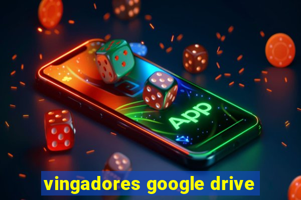 vingadores google drive