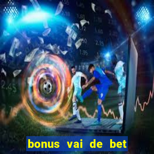 bonus vai de bet como usar