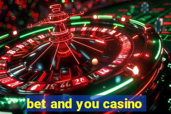 bet and you casino