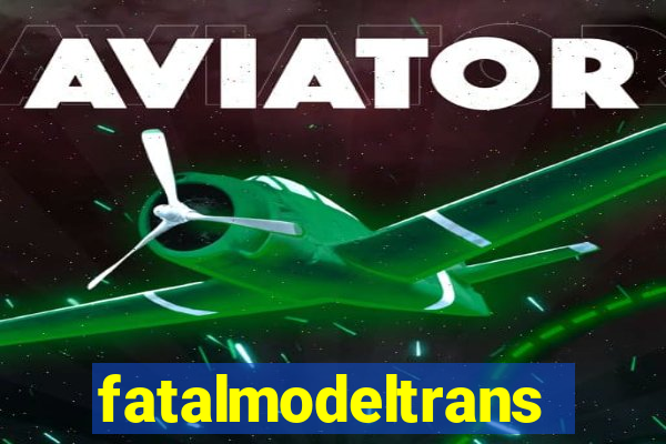 fatalmodeltrans