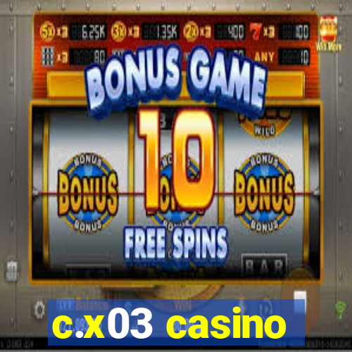 c.x03 casino