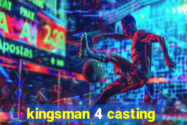 kingsman 4 casting