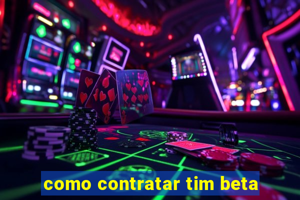 como contratar tim beta