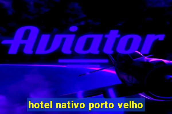 hotel nativo porto velho