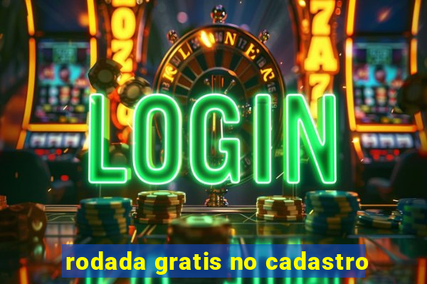 rodada gratis no cadastro