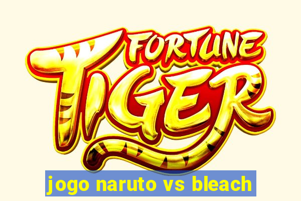 jogo naruto vs bleach