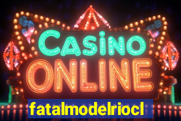 fatalmodelrioclaro