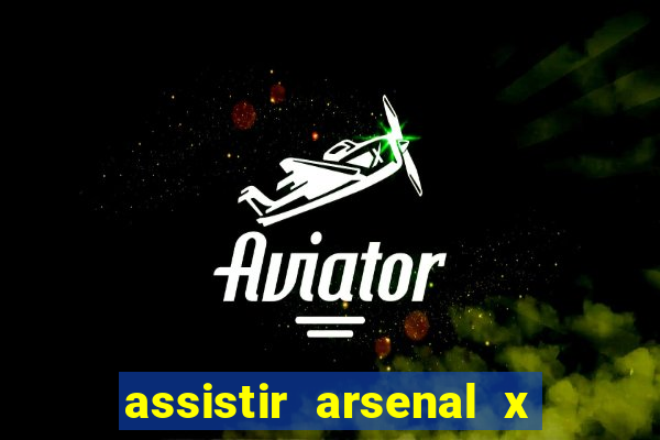 assistir arsenal x barcelona ao vivo hd