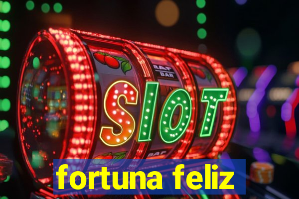 fortuna feliz