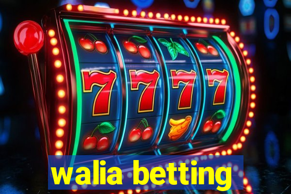 walia betting