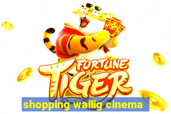 shopping wallig cinema