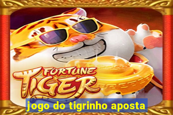 jogo do tigrinho aposta