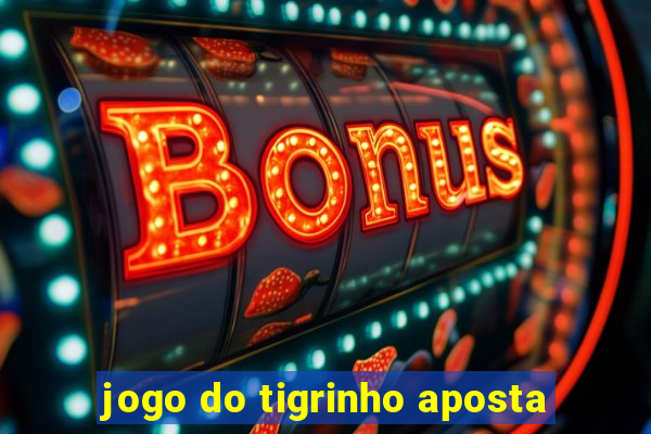 jogo do tigrinho aposta