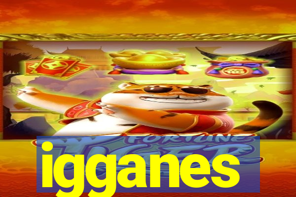 igganes