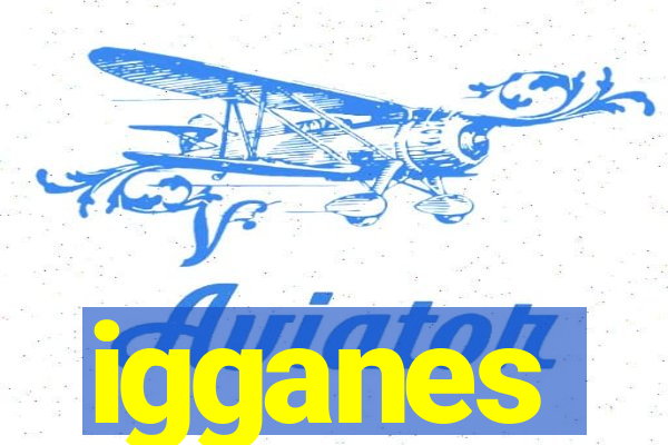 igganes