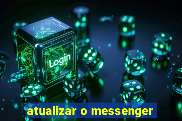 atualizar o messenger