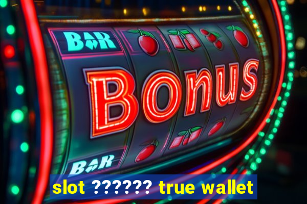 slot ?????? true wallet