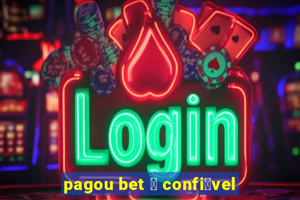 pagou bet 茅 confi谩vel