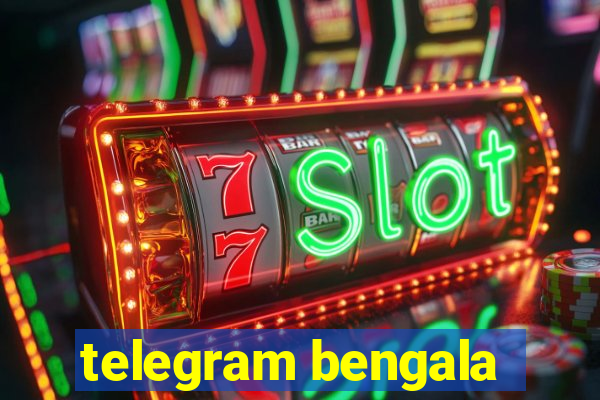 telegram bengala