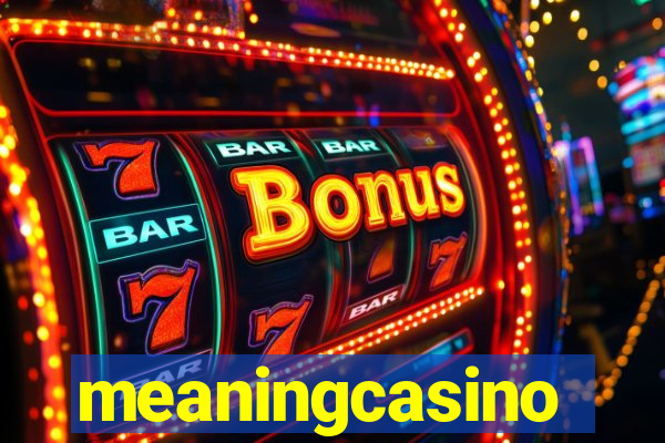 meaningcasino