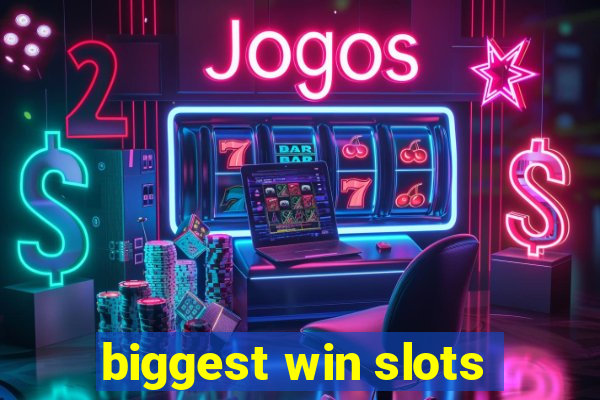 biggest win slots