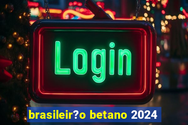 brasileir?o betano 2024