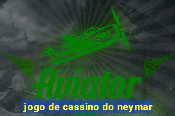 jogo de cassino do neymar