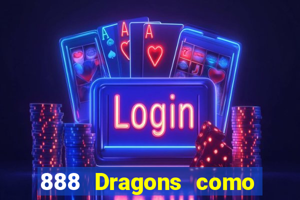 888 Dragons como ganhar 888 dragon