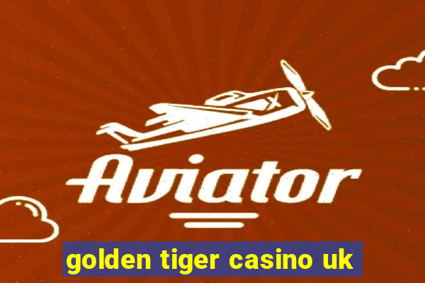 golden tiger casino uk