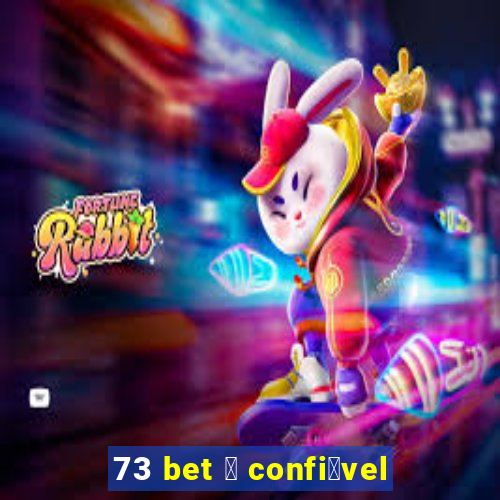 73 bet 茅 confi谩vel