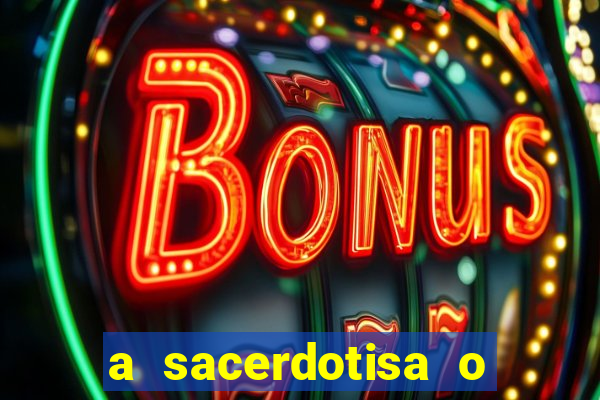 a sacerdotisa o que ele sente por mim