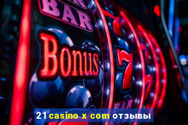 21 casino x com отзывы