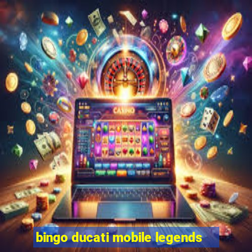 bingo ducati mobile legends