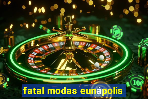 fatal modas eunápolis