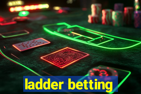 ladder betting