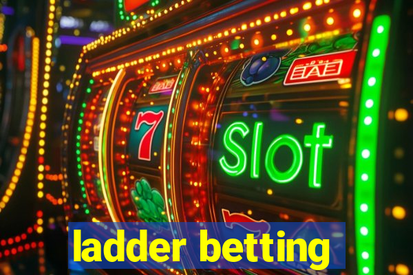 ladder betting