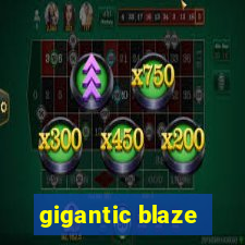 gigantic blaze