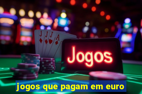 jogos que pagam em euro