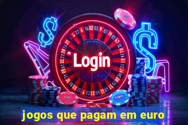 jogos que pagam em euro