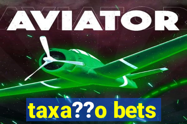 taxa??o bets